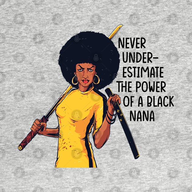 Never Underestimate the Power of a Nana by UrbanLifeApparel